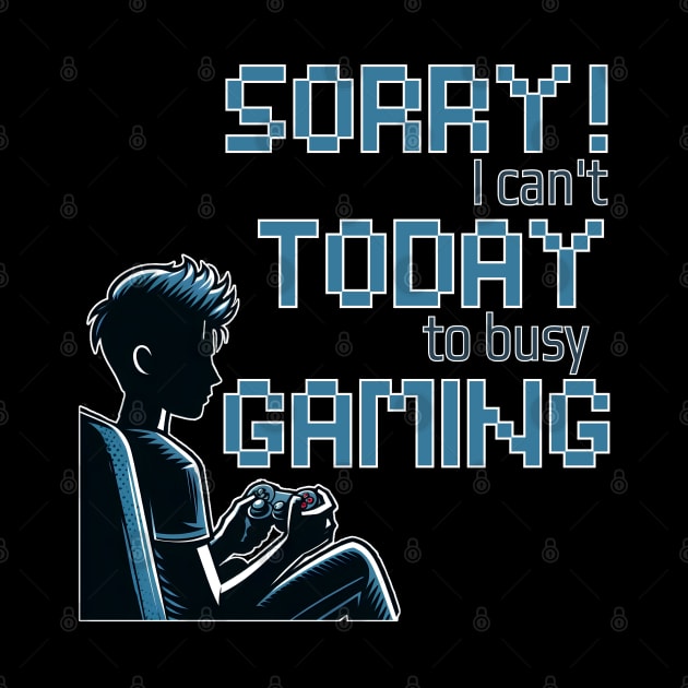 Sorry! I cant today, to busy gaming by Art from the Machine