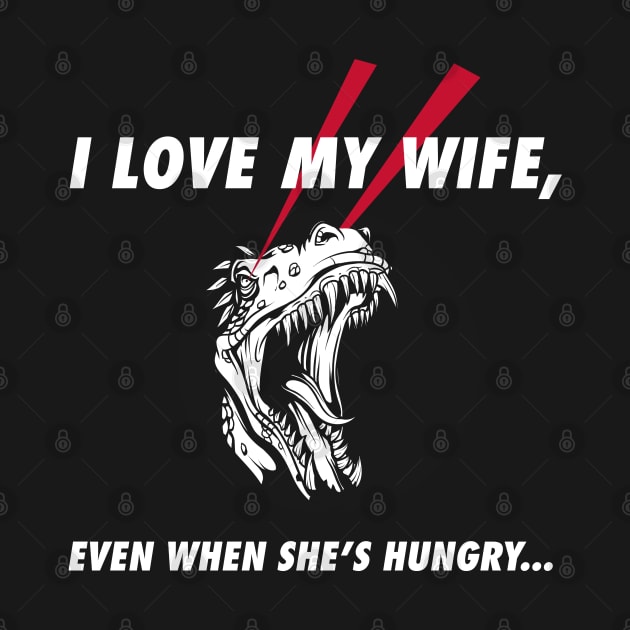 I Love My Hungry Wife by Dawn Star Designs