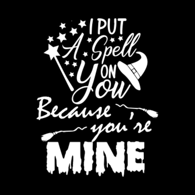 I Put A Spell On You Because You Re Mine Halloween Funny T Shirts Halloween Phone Case Teepublic