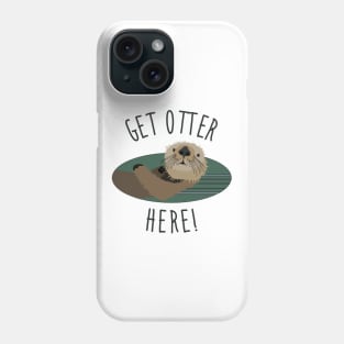 Get Otter Here! Phone Case