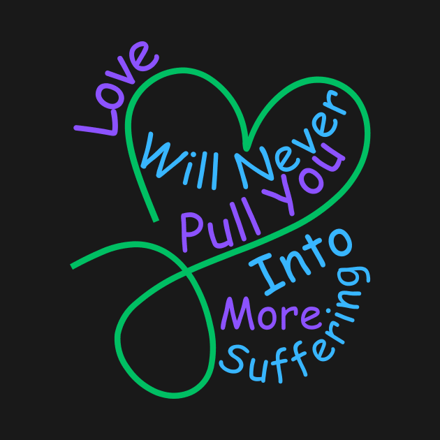 Love Will Never Pull You Into More Suffering by MiracleROLart