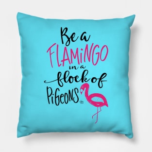 Be a Flamingo in a Flock of Pigeons Pillow