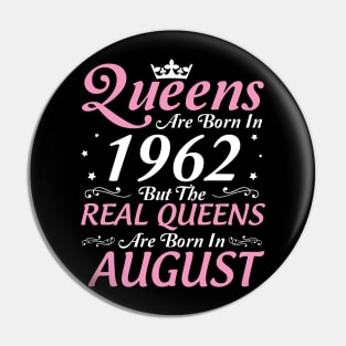 Queens Are Born In 1962 But The Real Queens Are Born In August Happy Birthday To Me Mom Aunt Sister Pin