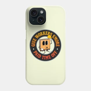 Give Workers More Paid Time Off - S'more Pun - PTO Phone Case