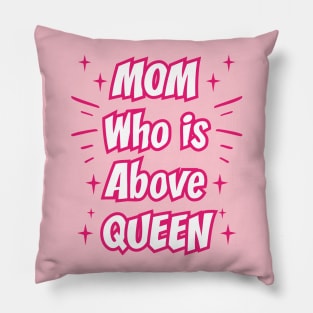 Mom Who Is Above Queen || Gifts for Mom Pillow