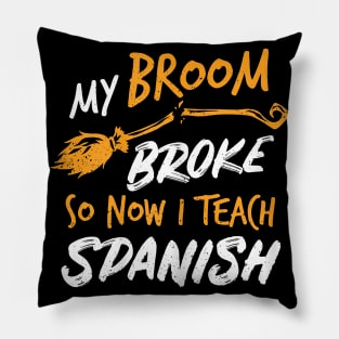 Womens My Broom Broke So Now I Teach Spanish Witch Costume Pillow