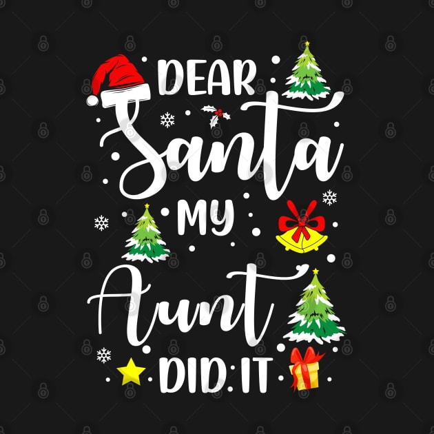 Dear Santa My Aunt Did It Funny Xmas Gifts by CoolTees