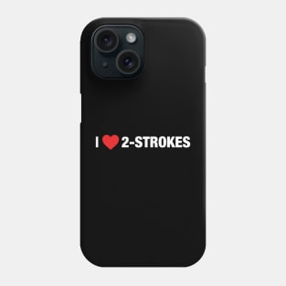 I Love 2-strokes Phone Case