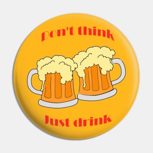 Don't think, just drink Pin