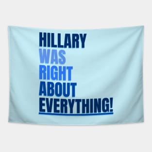 Hillary Was Right About Everything Tapestry