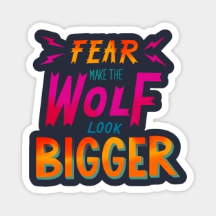 Fear make the wolf look bigger Magnet