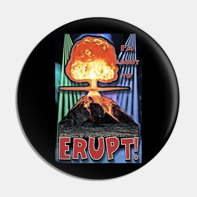 I'm About To ERUPT! Pin by ImpArtbyTorg