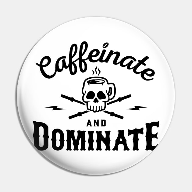 Caffeinate And Dominate v2 Pin by brogressproject