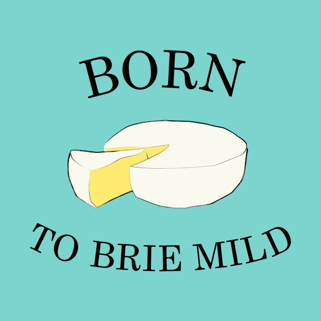 Born To Brie Mild by milkstone