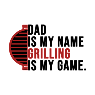 Dad Is My Name Grilling Is My Game T-Shirt