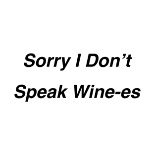 Sorry I Don’t Speak Wine-es T-Shirt