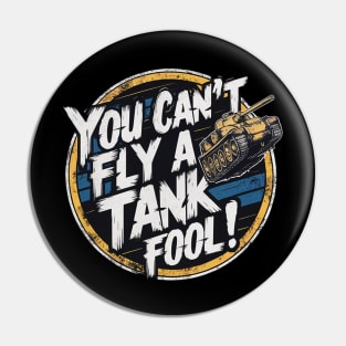 You can't fly a tank, fool! Pin