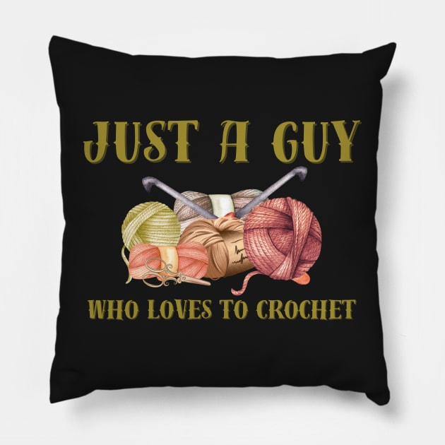 Just a Guy Who Loves to Crochet Pillow by Tee's Tees