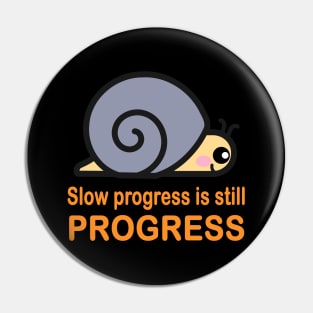 Slow progress is still progress Pin