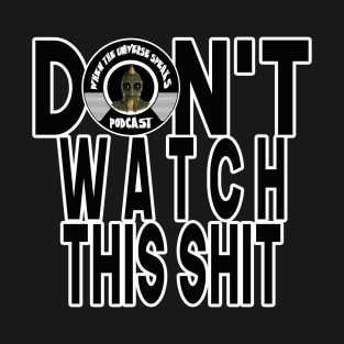 Don't watch When the Universe Speaks Podcast T-Shirt