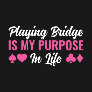 Womens Playing Bridge is my purpose in Life T-Shirt