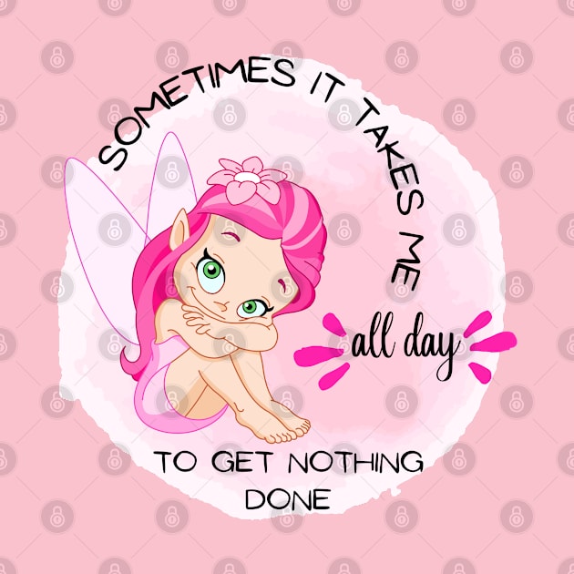 Little angel - Sometimes It Takes Me All Day To Get Nothing Done by O.M design