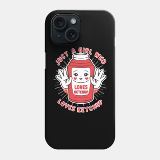 Just a girl who loves ketchup Phone Case