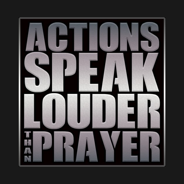 Action Louder Than Prayer by WFLAtheism