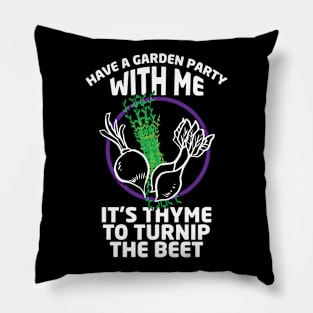 Gardening Meme Have a Garden Party With Me It's Thyme To Turnup The Beet Pillow