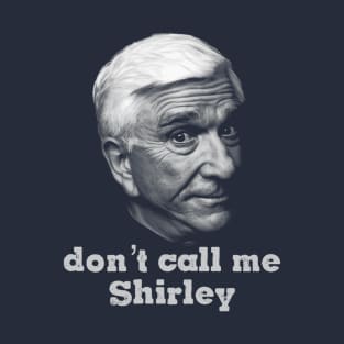 I Am Serious And Don't Call Me Shirley T-Shirt