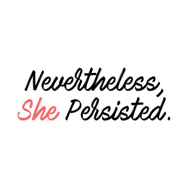 Nevertheless, She Persisted Calligraphy by BTXstore