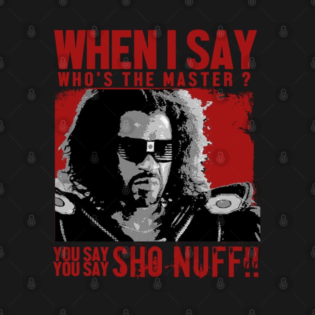 Who The Master - sho nuff by KyleCreated