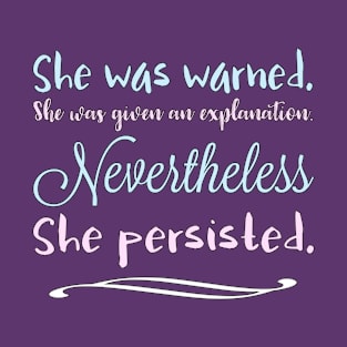 She Was Warned Nevertheless She Persisted by Basement Mastermind T-Shirt