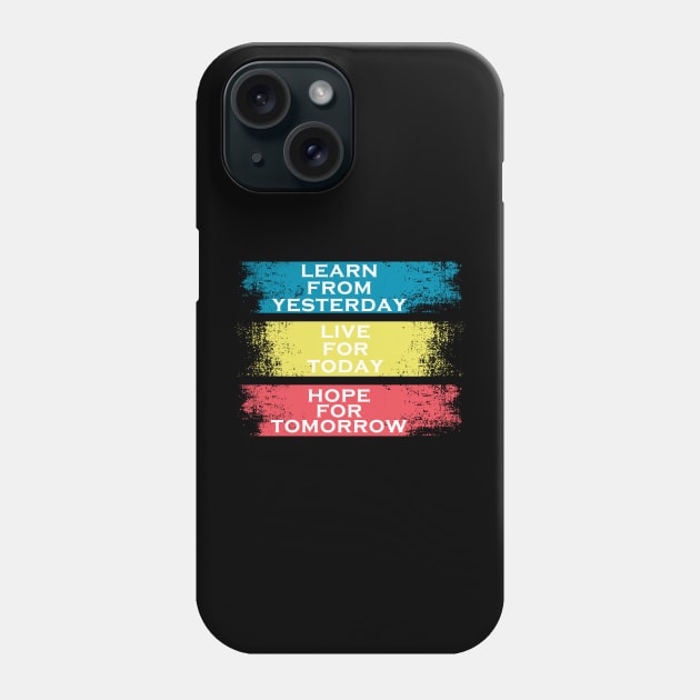 learn from yesterday live for today hope for tomorrow Phone Case by Marioma