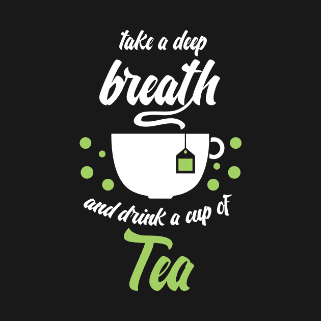 Funny sayingTake a deep breath and drink tea by Bungee150