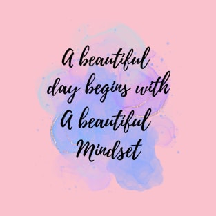 A Beautiful Day Begins With a Beautiful Mindset T-Shirt