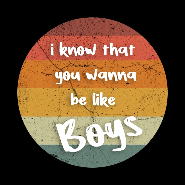 i know that you wanna be like boys retro vintage by FoolDesign