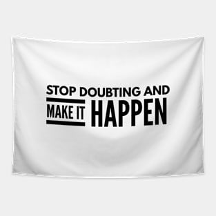 Stop Doubting And Make It Happen - Motivational Words Tapestry