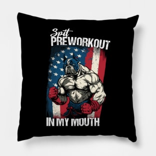 Spit Preworkout In My Mouth with a Muscular Bulldog Proudly Standing in front of the American Flag Pillow