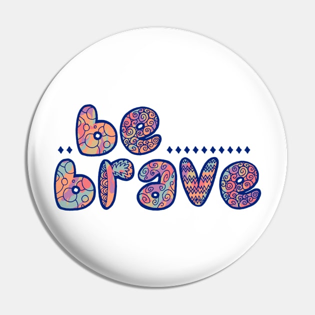 Colorful Be Brave Pin by ontheoutside