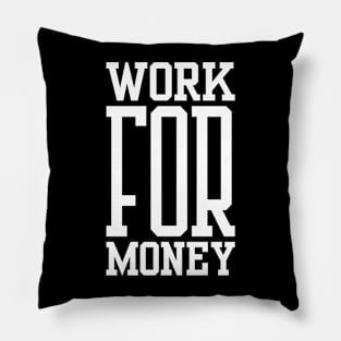 Work for Money Pillow