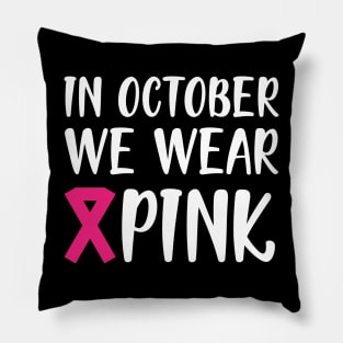 Breast Cancer - In October we wear pink w Pillow