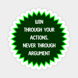 Win Through Your Actions, Never Through Argument Magnet