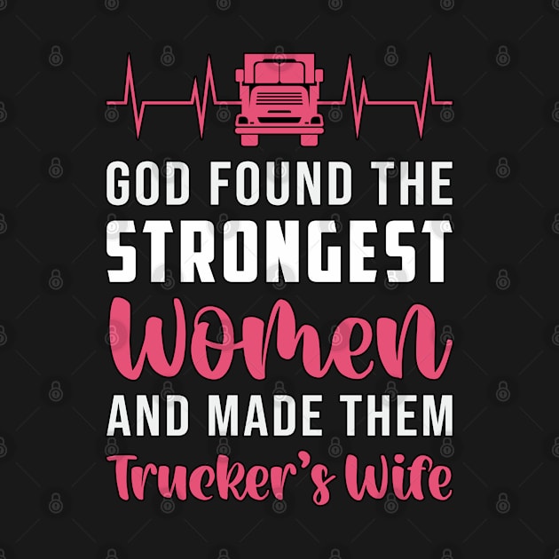 Truckers Wife God Found The Strongest Women Funny by T-Shirt.CONCEPTS