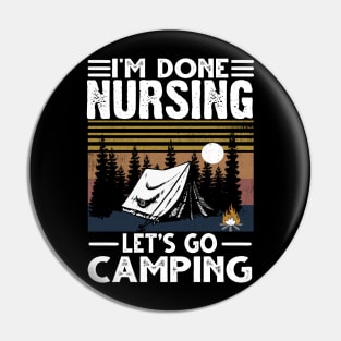 I'M Done Nursing Let'S Go Camping Pin