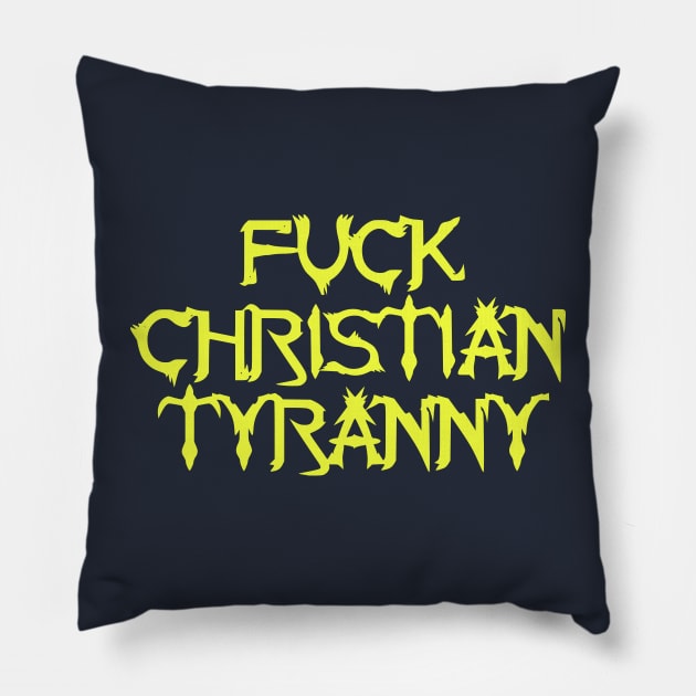 Fuck Christian Tyranny Pillow by dikleyt