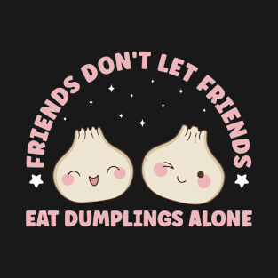 Friends don't let Friends eat Dumplings Alone Dim Sum Funny T-Shirt