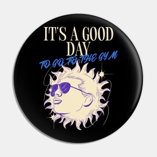 IT'S A GOOD DAY TO GO TO THE GYM Pin