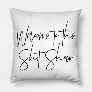 Welcome to the Shit Show Pillow