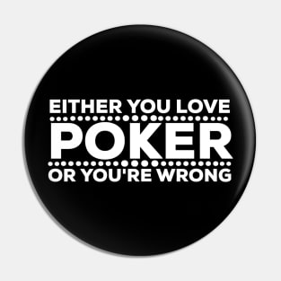 Either you love poker or you're wrong Pin